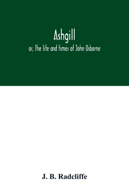 Ashgill: or, The life and times of John Osborne