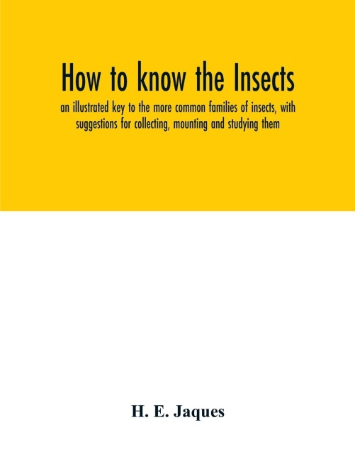 How to know the insects; an illustrated key to the more common families of insects, with suggestions for collecting, mounting and studying them