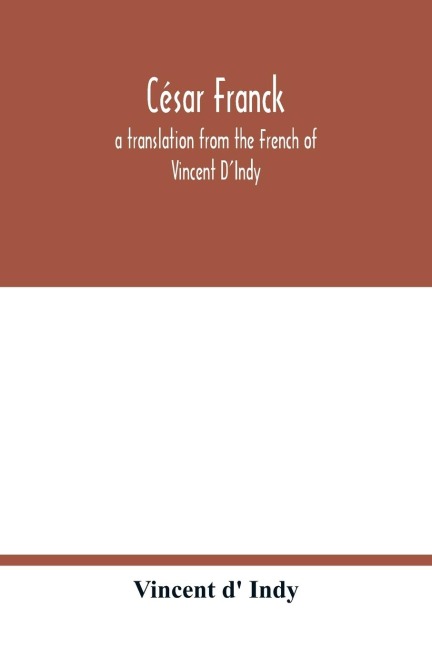 César Franck; a translation from the French of Vincent DIndy