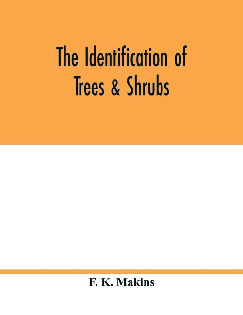 The identification of trees & shrubs; how to recognize, without previous knowledge of botany, wild or garden trees and shrubs native to the north temperate zone