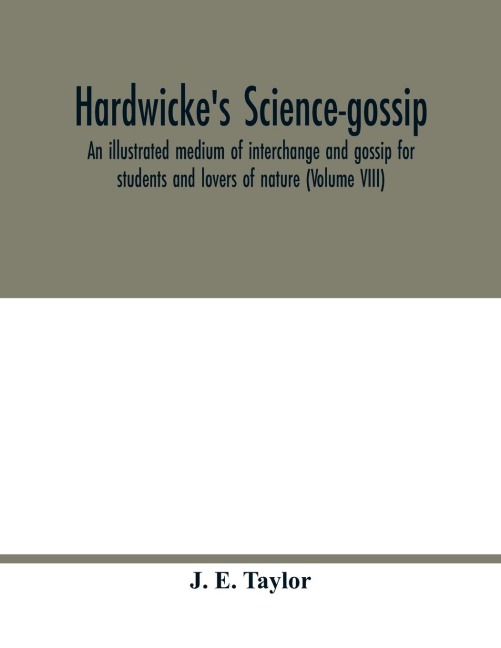 Hardwickes science-gossip: an illustrated medium of interchange and gossip for students and lovers of nature (Volume VIII)