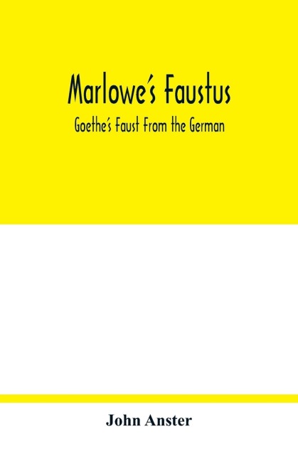 Marlowes Faustus: Goethes Faust From the German