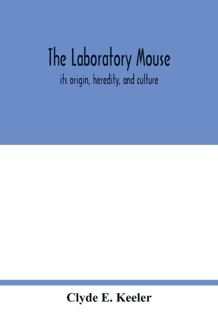 The laboratory mouse; its origin, heredity, and culture