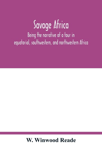 Savage Africa; being the narrative of a tour in equatorial, southwestern, and northwestern Africa; with notes on the habits of the gorilla; on the existence of unicorns and tailed men; on the slave trade; on the origin, character, and capabilities of the
