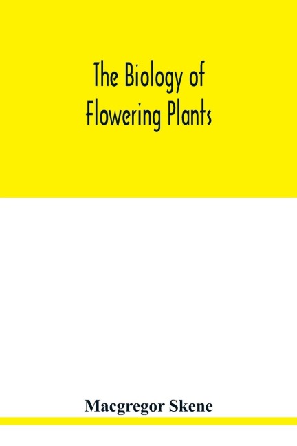 The biology of flowering plants