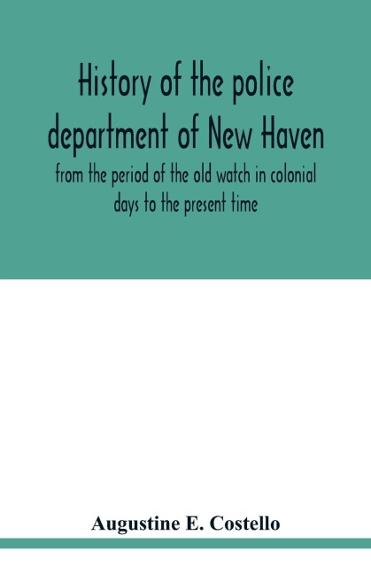 History of the police department of New Haven from the period of the old watch in colonial days to the present time. Historical and biographical. Police protection past and present; The citys mercantile resources