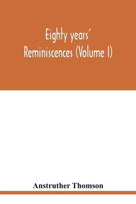 Eighty years reminiscences (Volume I)