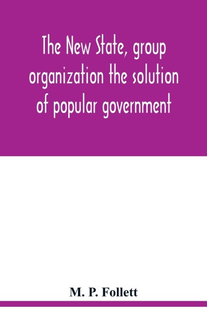 The new state, group organization the solution of popular government