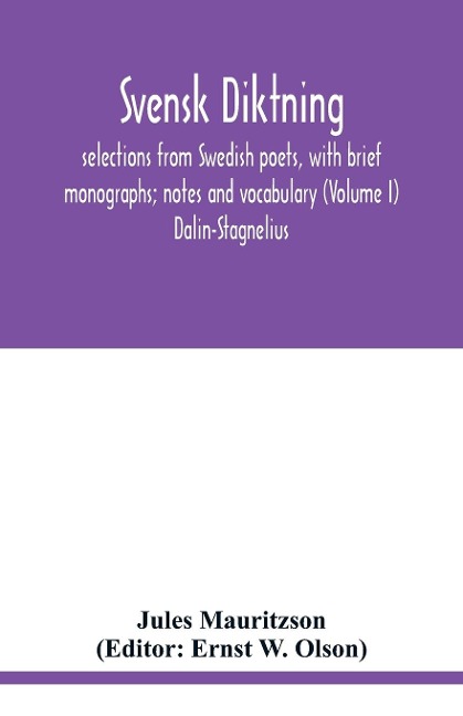 Svensk diktning; selections from Swedish poets, with brief monographs; notes and vocabulary (Volume I) Dalin-Stagnelius