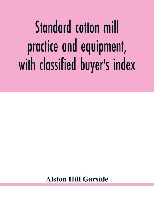 Standard cotton mill practice and equipment, with classified buyers index