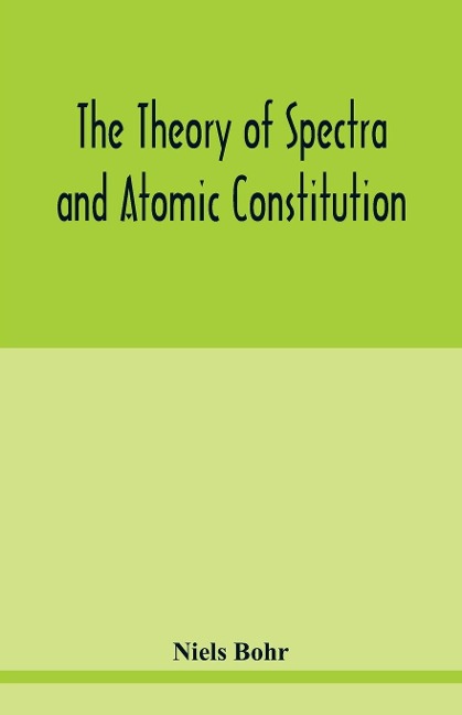 The theory of spectra and atomic constitution