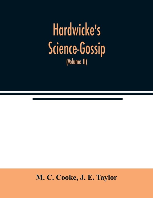 Hardwickes Science-Gossip: An illustrated medium of interchange and gossip for students and lovers of nature (Volume II)