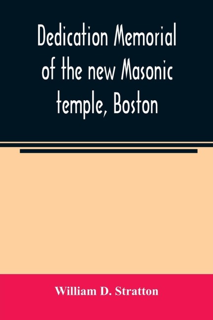 Dedication memorial of the new Masonic temple, Boston