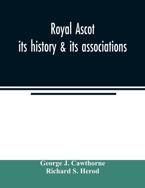 Royal Ascot: its history & its associations