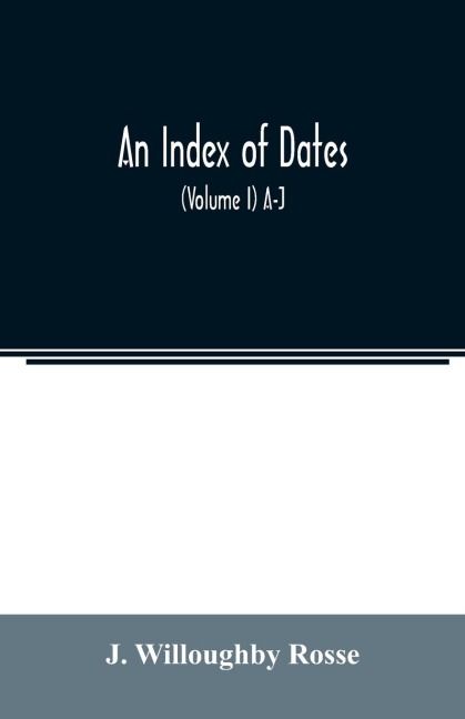 An index of dates; Comprehending the principal facts in the chronology and history of the world, from the earliest to the present time Alphabetically arranged. Being a complete index to the Enlarged edition of blairs chronological tables (Volume I) A-J