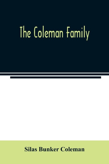 The Coleman family: descendants of Thomas Coleman, of Nantucket in line of the oldest son, X generations, 1602 to 1898-296 years