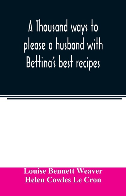 A thousand ways to please a husband with Bettinas best recipes