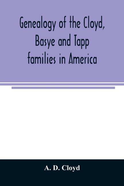 Genealogy of the Cloyd, Basye and Tapp families in America ; with brief sketches referring to the families of Ingels, Jones, Marshall and Smith