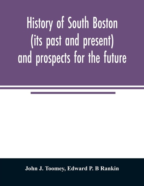 History of South Boston (its past and present) and prospects for the future: with sketches of prominent men