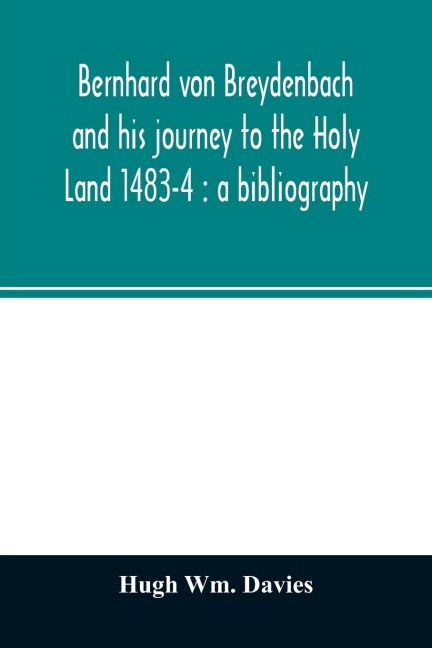 Bernhard von Breydenbach and his journey to the Holy Land 1483-4: a bibliography