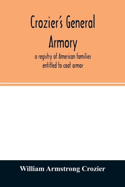 Croziers general armory; a registry of American families entitled to coat armor