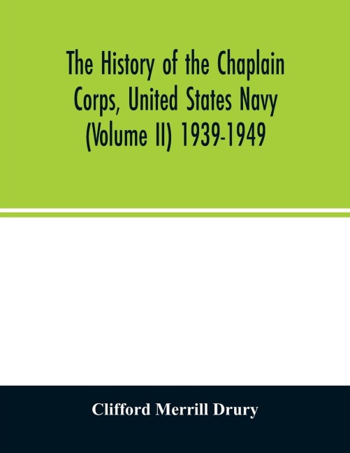 The history of the Chaplain Corps, United States Navy (Volume II) 1939-1949