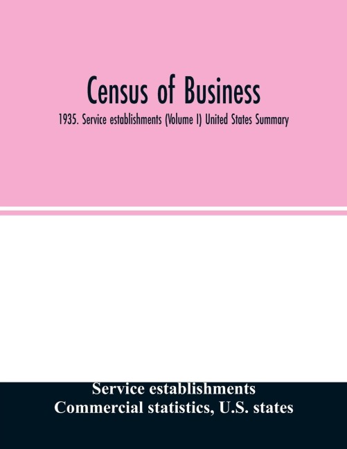 Census of business: 1935. Service establishments (Volume I) United States Summary