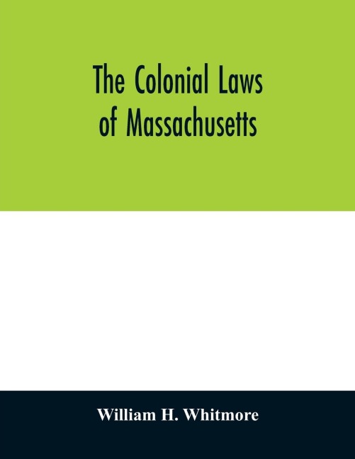 The colonial laws of Massachusetts: reprinted from the edition of 1672, with the supplements through 1686 : containing also, a bibliographical preface and introduction, treating of all the printed laws from 1649 to 1686 : together with the Body of Libert