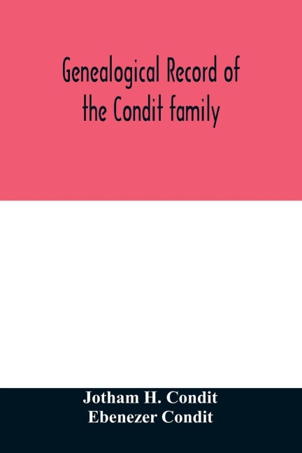 Genealogical record of the Condit family, descendants of John Conditt, a native of Great Britain, who settled in Newark, N.J., 1678 to 1885