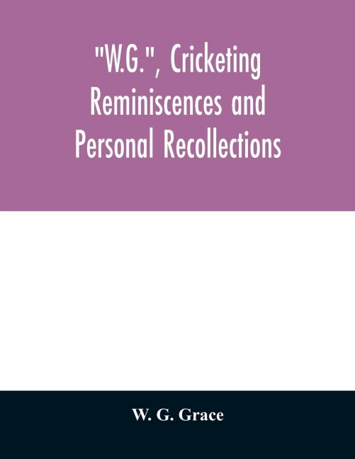 W.G., cricketing reminiscences and personal recollections