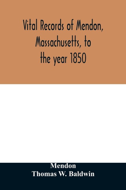 Vital records of Mendon, Massachusetts, to the year 1850