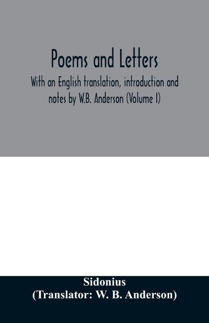 Poems and letters. With an English translation, introduction and notes by W.B. Anderson (Volume I)