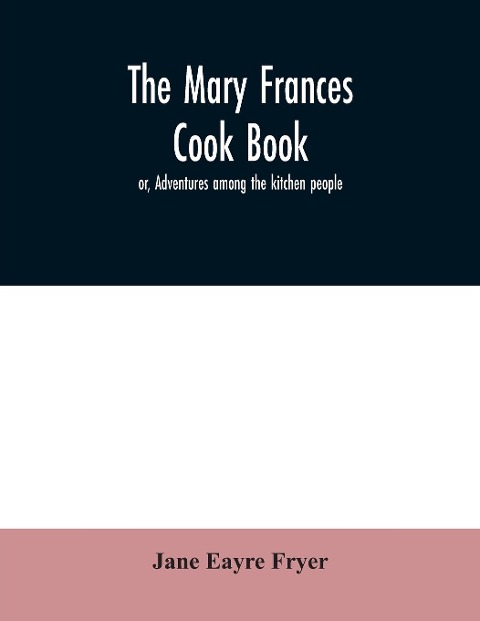 The Mary Frances cook book; or, Adventures among the kitchen people