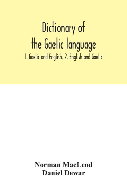 Dictionary of the Gaelic language: 1. Gaelic and English. 2. English and Gaelic