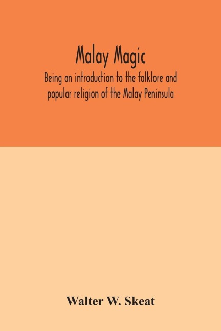 Malay magic: being an introduction to the folklore and popular religion of the Malay Peninsula