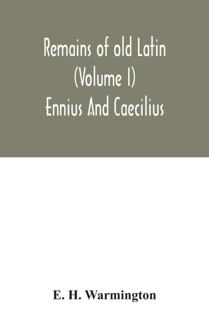 Remains of old Latin (Volume I) Ennius And Caecilius