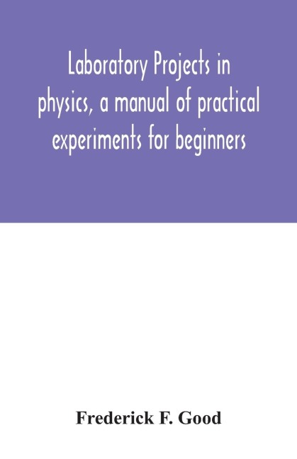 Laboratory projects in physics, a manual of practical experiments for beginners