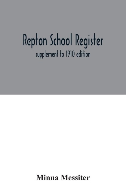 Repton School register: supplement to 1910 edition