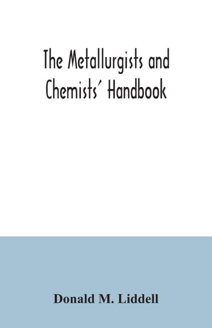 The metallurgists and chemists handbook; a reference book of tables and data for the student and metallurgist