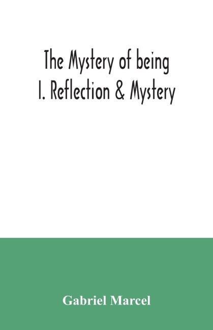 The mystery of being I. Reflection & Mystery