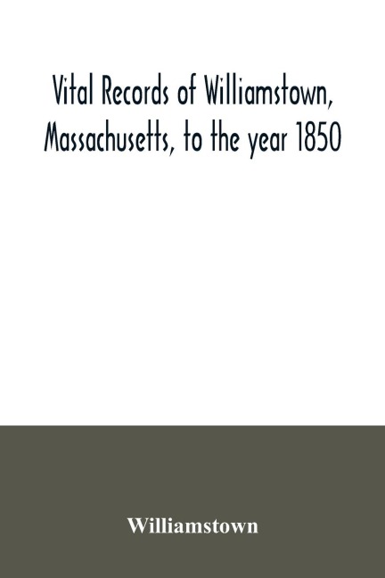 Vital records of Williamstown, Massachusetts, to the year 1850