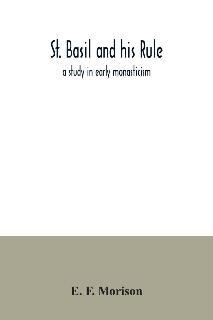 St. Basil and his rule: a study in early monasticism