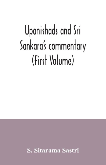 Upanishads and Sri Sankaras commentary (First Volume)