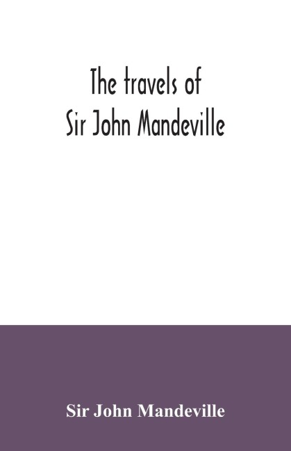 The travels of Sir John Mandeville: the version of the Cotton manuscript in modern spelling : with three narratives, in illustration of it, from Hakluyts Navigations, voyages & discoveries