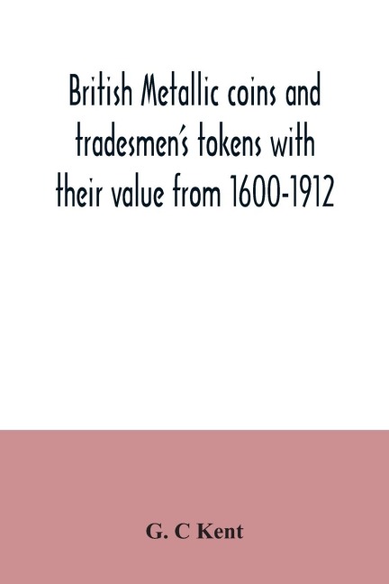 British metallic coins and tradesmens tokens with their value from 1600-1912