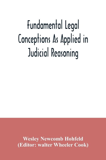 Fundamental legal conceptions as applied in judicial reasoning: and other legal essays
