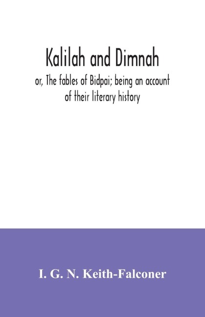 Kalilah and Dimnah; or, The fables of Bidpai; being an account of their literary history
