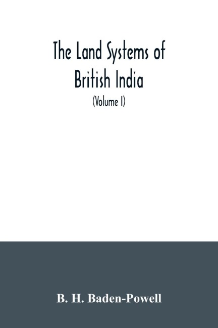 The land systems of British India: being a manual of the land-tenures and of the systems of land-revenue administration prevalent in the several provinces (Volume I)