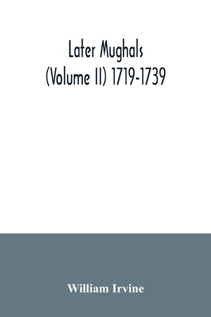 Later Mughals (Volume II) 1719-1739