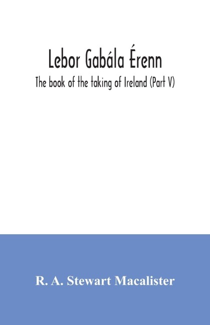 Lebor gabála Érenn: The book of the taking of Ireland (Part V)